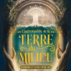 L'Encyclopédie de la Terre du Milieu - Damien Bador (Auteur), Audrey Morelle (Auteur), Coralie Potot (Auteur), Vivien Stocker (Auteur), Jean-Rodolphe