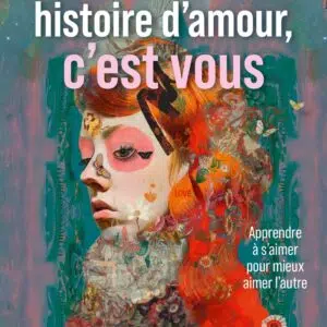 Livre : Votre plus belle histoire d'amour, c'est vous - Le guide IFS de la relation à deux.
