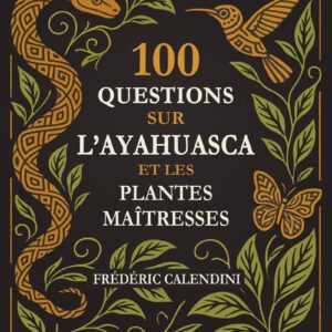 Livre : 100 Questions sur l'Ayahuasca et les plantes maîtresses.