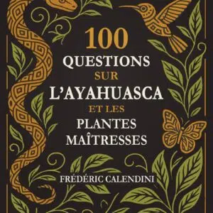 Livre : 100 Questions sur l'Ayahuasca et les plantes maîtresses.