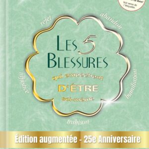 Livre : Les 5 blessures qui empêchent d'être soi-même - Edition augmentée - 25e Anniversaire.