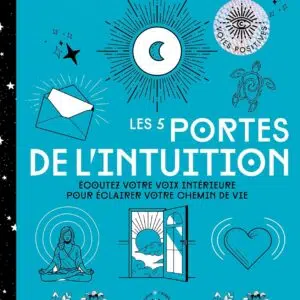 Livre : Les 5 portes de l'intuition - Ecoutez votre voix intérieure pour éclairer votre chemin de vie.