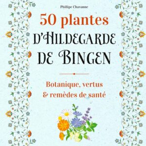 Livre : 50 plantes d'Hildegarde de Bingen - Botanique, vertus et remèdes de santé.