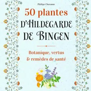 Livre : 50 plantes d'Hildegarde de Bingen - Botanique, vertus et remèdes de santé.