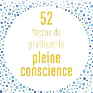 Livre : 52 façons de pratiquer la pleine conscience.
