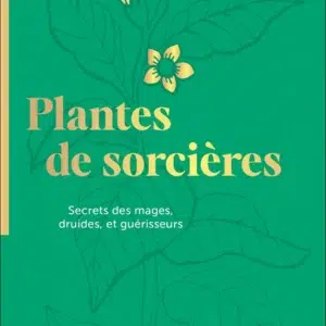 Livre : Plantes de sorcières - Secrets des mages, druides, et guérisseurs.