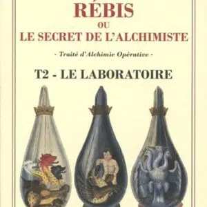 Livre : Rébis ou le secret de l'alchimiste - Traité d'alchimie opérative Tome 2 - Le laboratoire.