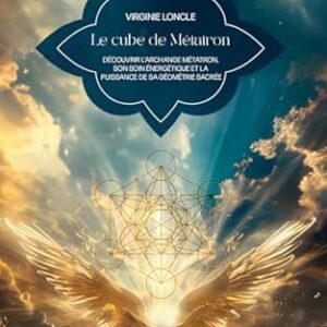 Le Cube de Métatron : découvrir l'archange Métatron... - Virginie Loncle