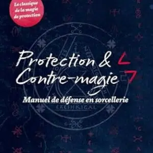 Protection et contre-magie : manuel de défense en sorcellerie - Jason Miller