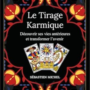 Le tirage karmique : découvrir ses vies antérieures et transformer l'avenir - Sébastien Michel