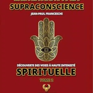Initiation à la supraconscience : tome 2 - Jean-Paul Franceschi