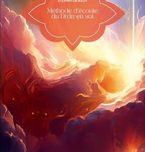 Méthode d'écoute du Divin en soi - Sylvain Didelot