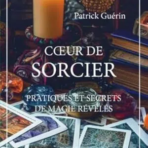 Coeur de sorcier : pratiques et secrets de magie révélés - Patrick Guérin