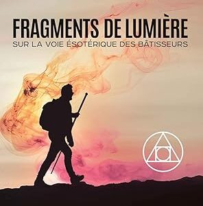 Fragments de lumière : sur la voie ésotérique des Bâtisseurs - Thomas Büchi
