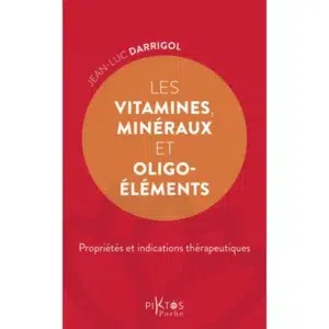 Les Vitamines, minéraux et oligo-éléments : propriétés et indications thérapeutiques - Jean-Luc Darrigol