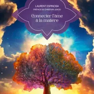 Connecter l'âme à la matière - Laurent Espinosa