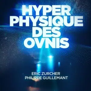 Hyperphysique des OVNIs - Philippe Guillemant & Eric Zurcher