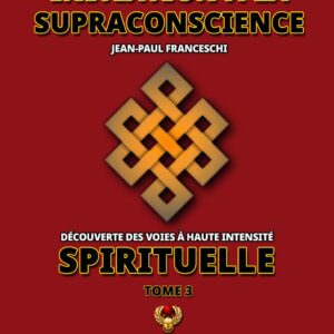 Initiation à la supraconscience : tome 3 - Jean-Paul Franceschi