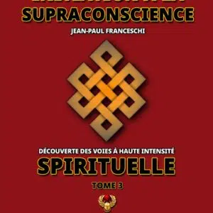 Initiation à la supraconscience : tome 3 - Jean-Paul Franceschi