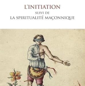 L'Initiation suivi de la spiritualité maçonnique - Bruno Etienne