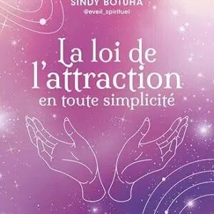Le loi de l'attraction en toute simplicité - Sindy Botuha