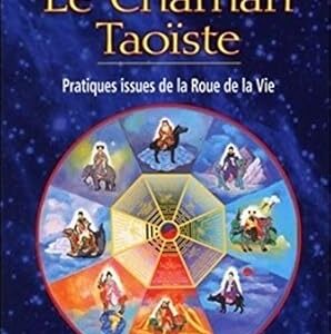 Le Chaman Taoïste : pratiques issues de la Roue de la Vie - Mantak Chia, Kris Deva North