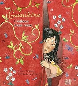 Guenièvre : l'enfance d'une reine - Tristan Pichard, Christelle Le Guen