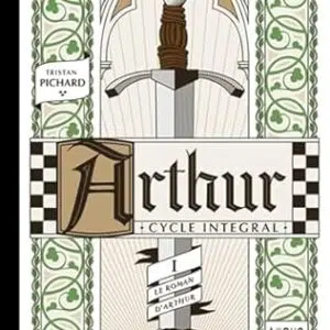 Arthur - Cycle intégral 1 : Le roman d'Arthur - Tristan Pichard