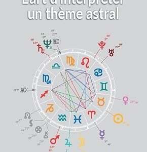 L'Art d'interpréter un thème astral - Xavier Abert