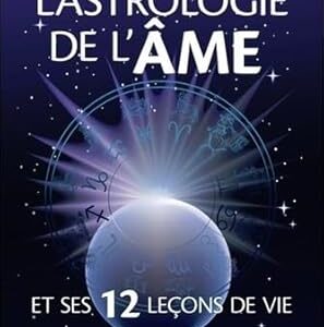 L'Astrologie de l'Ame et ses 12 leçons de vie - Marjolaine Badeau
