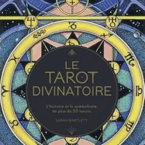 Le tarot divinatoire : l'histoire et le symbolisme - Sarah Bartlett