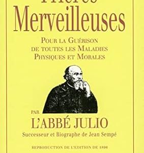 Prières merveilleuses : pour la guérison de toutes les maladies physiques et morales - Abbé Julio