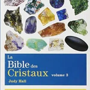 La Bible des Cristaux : volume 3 - Judy Hall