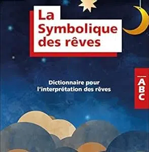 La symbolique des rêves : dictionnaire pour l'interprétation des rêves - Corinne Morel