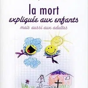 La mort expliquée aux enfants mais aussi aux adultes - Jean-Jacques Charbonier