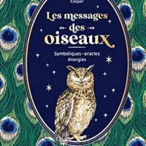 Les messages des oiseaux : symboliques, oracles, énergie - Anne-Sophie Casper