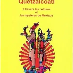 Quetzalcoatl à travers les cultures et les mystères du Mexique - Susana Caron