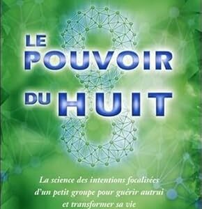 Le pouvoir du huit - Lynne McTaggart