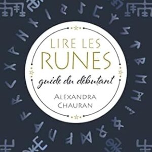 Lire les Runes : guide du débutant - Alexandra Chauran
