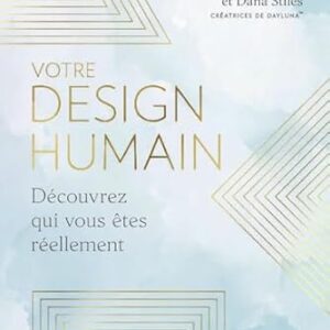Votre design humain : découvrez qui vous êtes réellement - Shayna Cornelius, Dana Stiles
