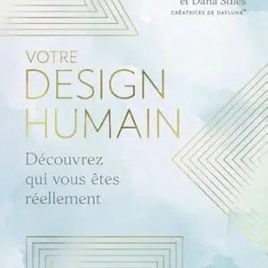 Votre design humain : découvrez qui vous êtes réellement - Shayna Cornelius, Dana Stiles