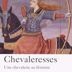 Chevaleresses, une chevalerie au féminin - Sophie Cassagnes-Brouquet