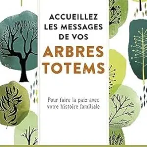 Accueillez les messages de vos arbres totems - Chantal Motto