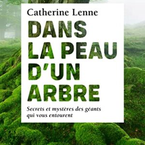 Dans la peau d'un arbre - Catherine Lenne