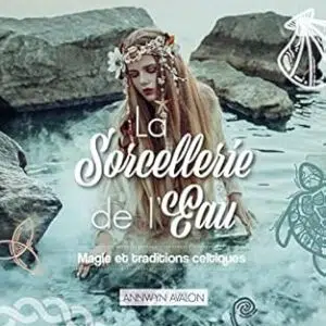 La sorcellerie de l'eau - Annwyn Avalon