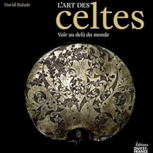 L'Art des Celtes  : voir au-delà du monde - David Balade