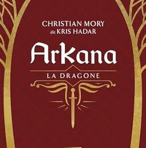 Arkana (tome 3) : la dragone - Christian Mory dit Kris Hadar