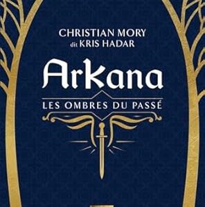 Arkana (tome 2) : les ombres du passé - Christian Mory dit Kris Hadar