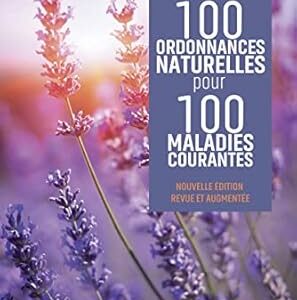 100 ordonnances naturelles pour 100 maladies courantes - Dr Jean-Pierre Willem
