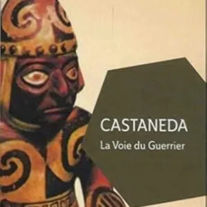 Castaneda, la voie du guerrier - Bernard Dubant & Michel Marguerie
